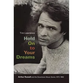 Hold On to Your Dreams - Arthur Russell and the Downtown Music Scene, 1973-1992